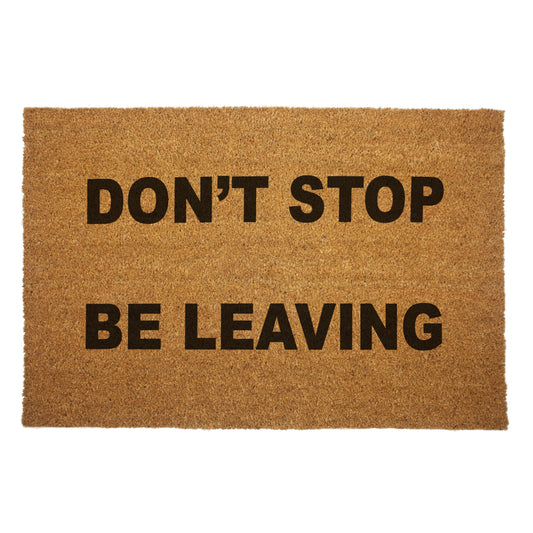 Don't Stop. Be Leaving. Door Mat